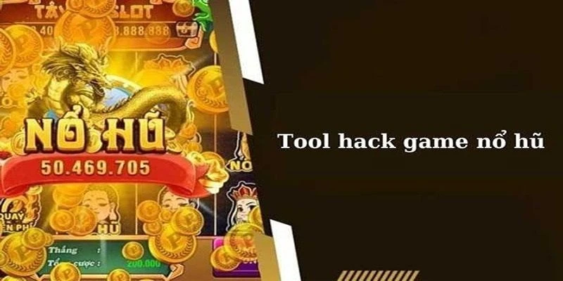 Phân tích về tool hack game nổ hũ cho bạn hiểu là gì